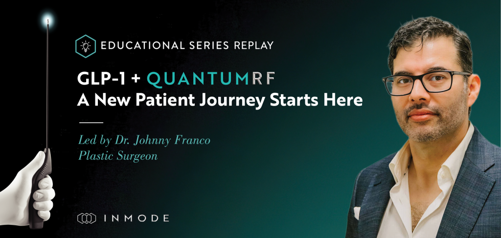 Webinar: GLP-1 + QuantumRF: A New Patient Journey Starts Here – Dr. Johnny Franco